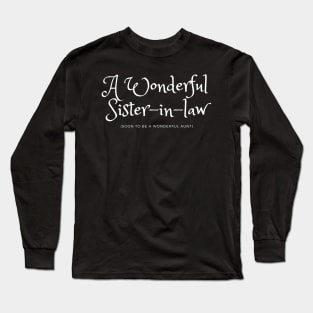 A Wonderful Sister-in-law soon to be a Wonderful Aunt Long Sleeve T-Shirt